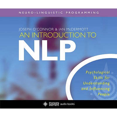 An Introduction to NLP: Psychological Skills for Understanding and Influencing People - O'Connor, Joseph (Read by), and McDermott, Ian (Read by)