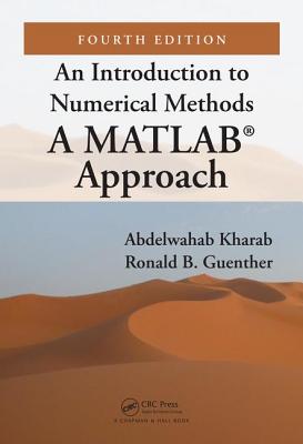 An Introduction to Numerical Methods: A Matlab(r) Approach, Fourth Edition - Kharab, Abdelwahab, and Guenther, Ronald