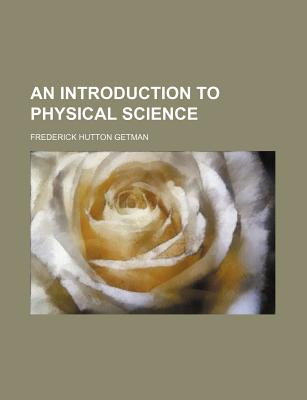 An Introduction to Physical Science - Getman, Frederick Hutton