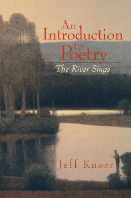 An Introduction to Poetry: The River Sings - Knorr, Jeff