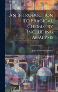 An Introduction to Pracical Chemistry Including Analysis