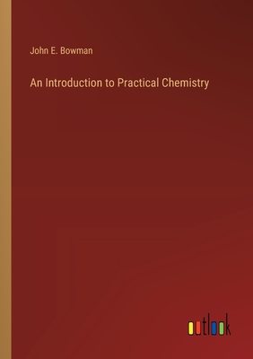 An Introduction to Practical Chemistry - Bowman, John E
