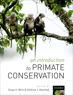 An Introduction to Primate Conservation - Wich, Serge A. (Editor), and Marshall, Andrew (Editor)