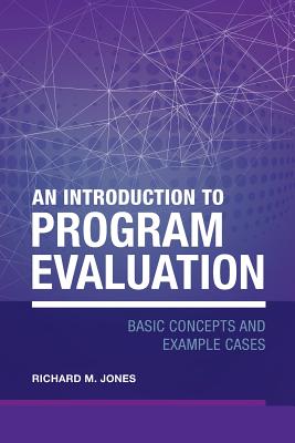 An Introduction to Program Evaluation: Basic Concepts and Example Cases - Jones, Richard Merrick