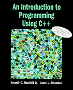 An Introduction to Programming Using C++ - Mansfield, Kenneth C., and Antonakos, James L.