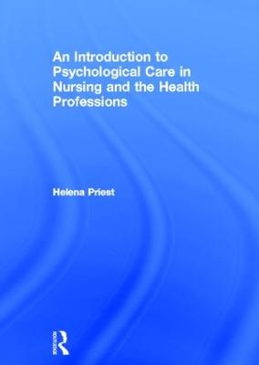 An Introduction to Psychological Care in Nursing and the Health Professions - Priest, Helena