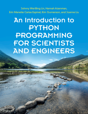 An Introduction to Python Programming for Scientists and Engineers - Lin, Johnny Wei-Bing, and Aizenman, Hannah, and Manette Cartas Espinel, Erin