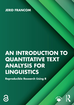 An Introduction to Quantitative Text Analysis for Linguistics: Reproducible Research Using R - Francom, Jerid
