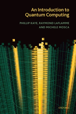 An Introduction to Quantum Computing - Kaye, Phillip, and Laflamme, Raymond, and Mosca, Michele