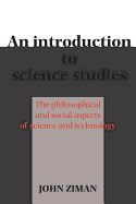 An Introduction to Science Studies: The Philosophical and Social Aspects of Science and Technology