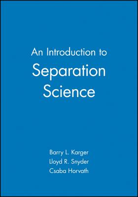 An Introduction to Separation Science - Karger, Barry L, and Snyder, Lloyd R, and Horvath, Csaba