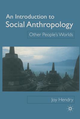 An Introduction to Social Anthropology: Other People's Worlds - Hendry, Joy