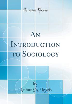 An Introduction to Sociology (Classic Reprint) - Lewis, Arthur M