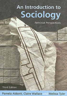 An Introduction to Sociology: Feminist Perspectives - Abbott, Pamela, and Tyler, Melissa, and Wallace, Claire