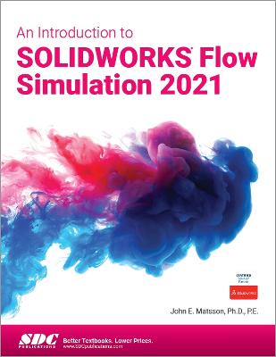 An Introduction to SOLIDWORKS Flow Simulation 2021 - Matsson, John