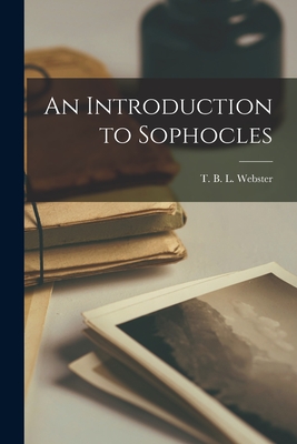 An Introduction to Sophocles - Webster, T B L (Thomas Bertram Lon (Creator)