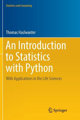 An Introduction to Statistics with Python: With Applications in the Life Sciences - Haslwanter, Thomas