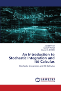 An Introduction to Stochastic Integration and It Calculus