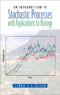 An Introduction to Stochastic Processes with Biology Applications - Allen, Linda J.S.