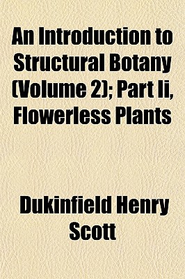 An Introduction to Structural Botany (Volume 2); Part II, Flowerless Plants - Scott, Dukinfield Henry