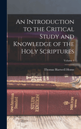 An Introduction to the Critical Study and Knowledge of the Holy Scriptures; Volume 4