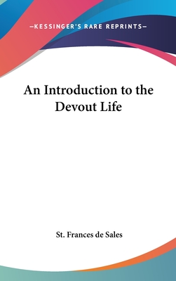 An Introduction to the Devout Life - De Sales, St Frances