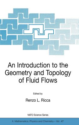 An Introduction to the Geometry and Topology of Fluid Flows - Ricca, Renzo L (Editor)