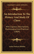 An Introduction to the History and Study of Chess: With Copious Descriptions, Etymological and Practical (1804)