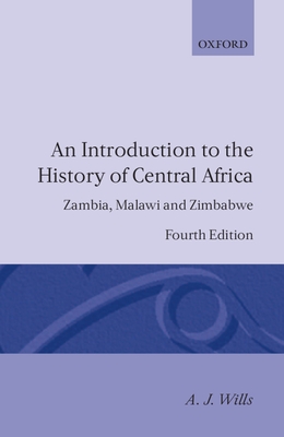 An Introduction to the History of Central Africa: Zambia, Malawi and Zimbabwe - Wills, A J