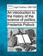 An Introduction to the History of the Science of Politics. - Pollock, Frederick, Sir