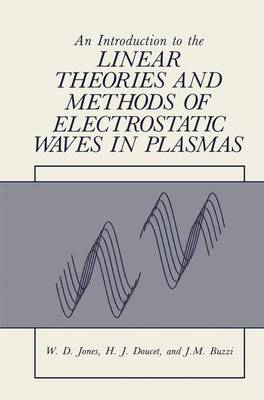 An Introduction to the Linear Theories and Methods of Electrostatic Waves in Plasmas - Jones, William, Sir