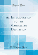 An Introduction to the Mammalian Dentition (Classic Reprint)