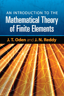 An Introduction to the Mathematical Theory of Finite Elements - Oden, J T, and Reddy, J N
