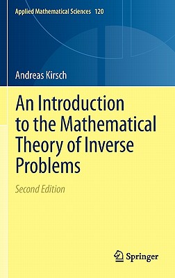 An Introduction to the Mathematical Theory of Inverse Problems - Kirsch, Andreas