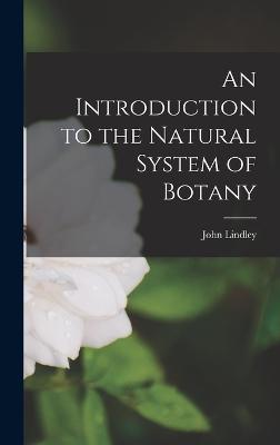 An Introduction to the Natural System of Botany - Lindley, John