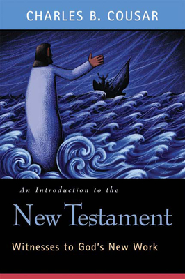 An Introduction to the New Testament: Witnesses to God's New Work - Cousar, Charles B