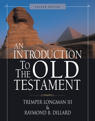 An Introduction to the Old Testament - Longman III, Tremper, and Dillard, Raymond B