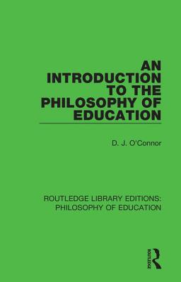 An Introduction to the Philosophy of Education - O'Connor, D. J.