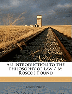 An Introduction to the Philosophy of Law / By Roscoe Pound
