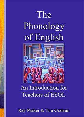 An Introduction to the Phonology of English for Teachers of ESOL - Parker, Ray, and Graham, Tim