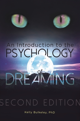 An Introduction to the Psychology of Dreaming - Ph.D., Kelly Bulkeley