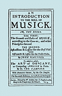 An Introduction to the Skill of Musick. the Grounds and Rules of Musick...Bass Viol...the Art of Descant. Seventh Edition. [Facsimile 1674, Music]