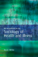 An Introduction to the Sociology of Health and Illness - White, Kevin