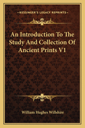 An Introduction To The Study And Collection Of Ancient Prints V1