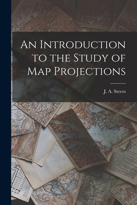 An Introduction to the Study of Map Projections - Steers, J a (James Alfred) 1899-1987 (Creator)