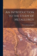 An Introduction to the Study of Metallurgy