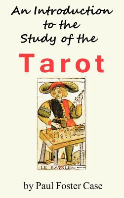 An Introduction to the Study of the Tarot - Case, Paul Foster