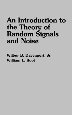 An Introduction to the Theory of Random Signals and Noise - Davenport, Wilbur B, and Root, William L