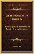 An Introduction to Theology: Its Principles, Its Branches, Its Results, and Its Literature