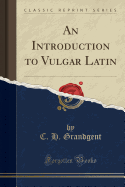 An Introduction to Vulgar Latin (Classic Reprint)
